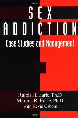 Sex Addiction: Clinical Case Studies, Treatment & Management Strategies for Therapists & Counselors | Mental Health Practice