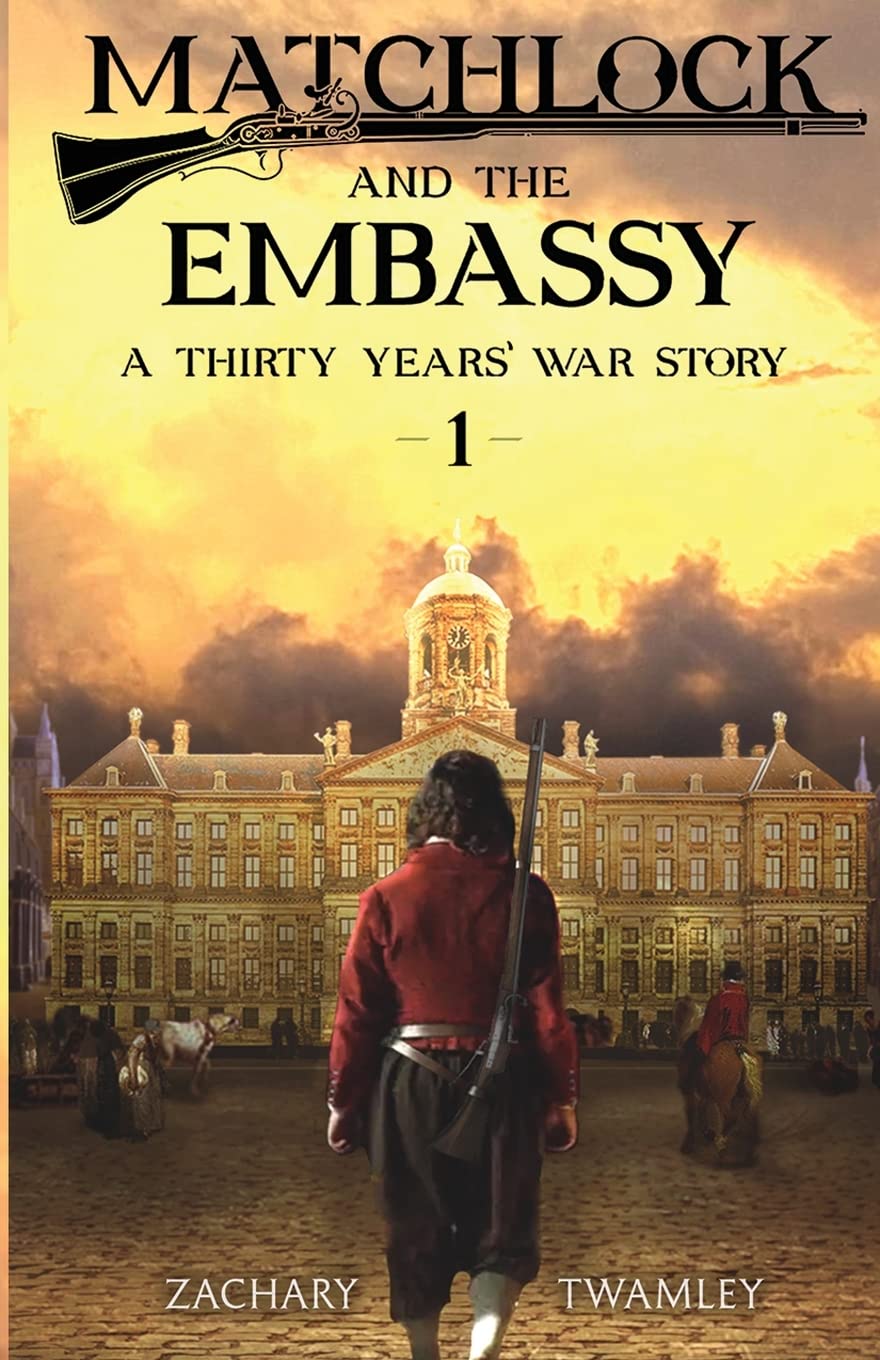 Matchlock and the Embassy: Book 1 - Historical Fiction Novel Set in Thirty Years' War | Epic Military Adventure & Political Intrigue | Perfect for History Buffs & War Story Enthusiasts