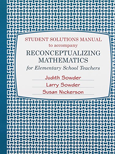 Reconceptualizing Mathematics for Elementary School Teachers - Student Solutions Manual | Math Teaching Aid for Educators & Homeschooling | Perfect for Lesson Planning & Classroom Instruction