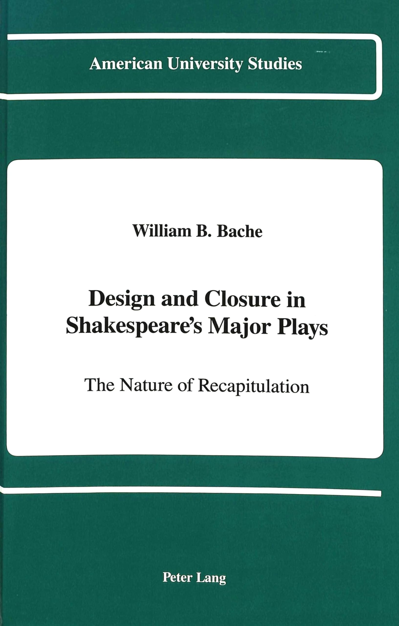 Design and Closure in Shakespeare's Major Plays: The Nature of Recapitulation - American University Studies Series | Perfect for Literature Students & Shakespeare Scholars