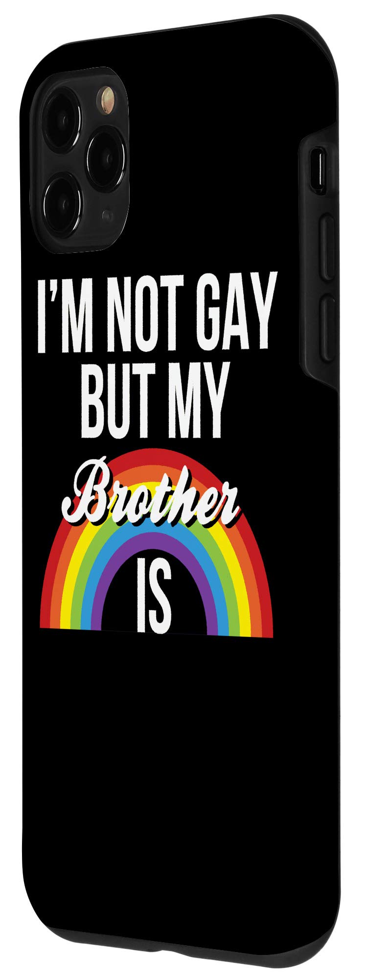 iPhone 11 Pro Case - Funny Sibling Design with 'I'm Not Gay But My Brother Is' Quote - Gender Equality Support - Perfect for LGBTQ+ Pride, Sibling Gifts & Humor Lovers