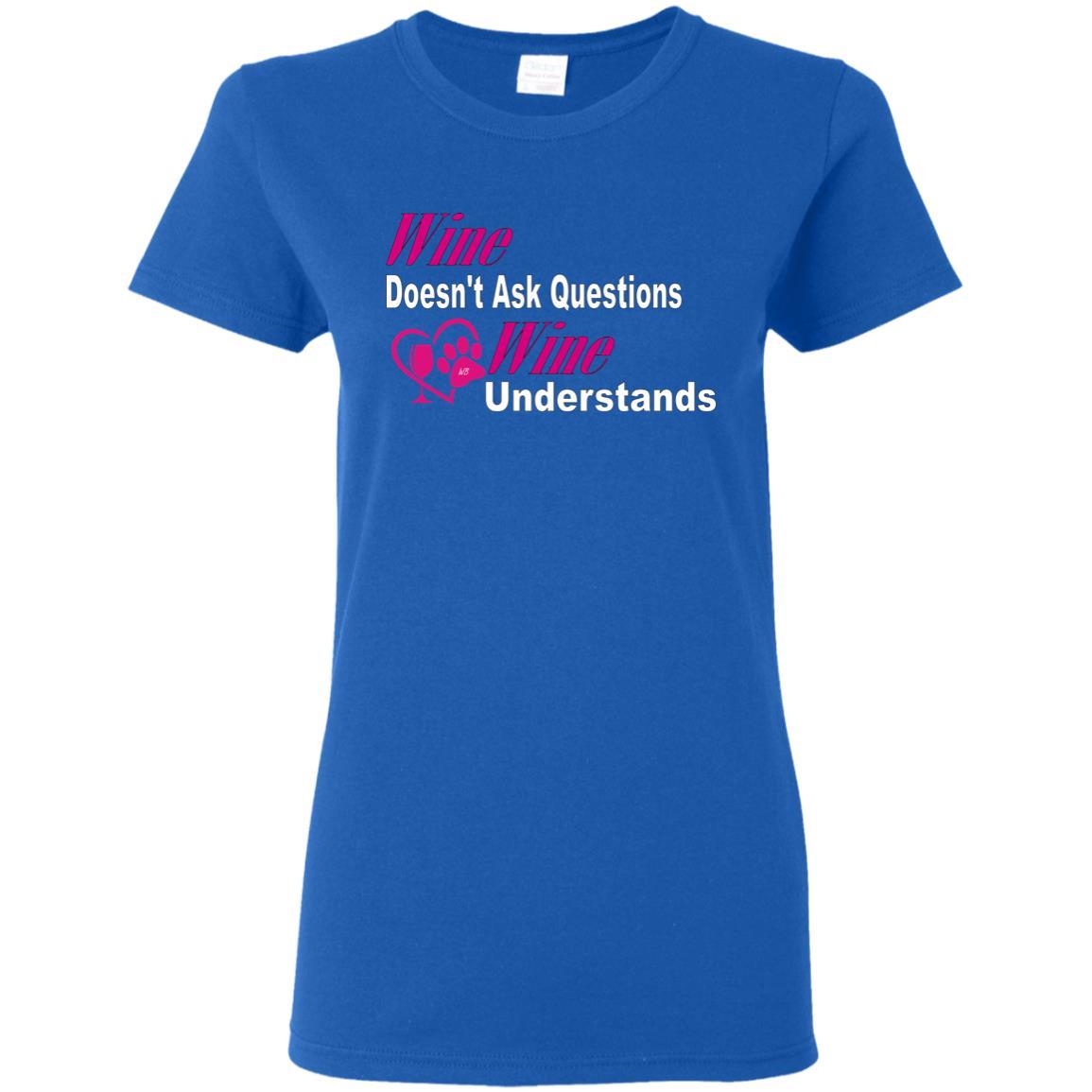 Wine Doesn't Ask Questions Ladies' T-Shirt - Pink with White Lettering | Funny Wine Lover Gift for Women | Perfect for Wine Parties & Girls Night Out