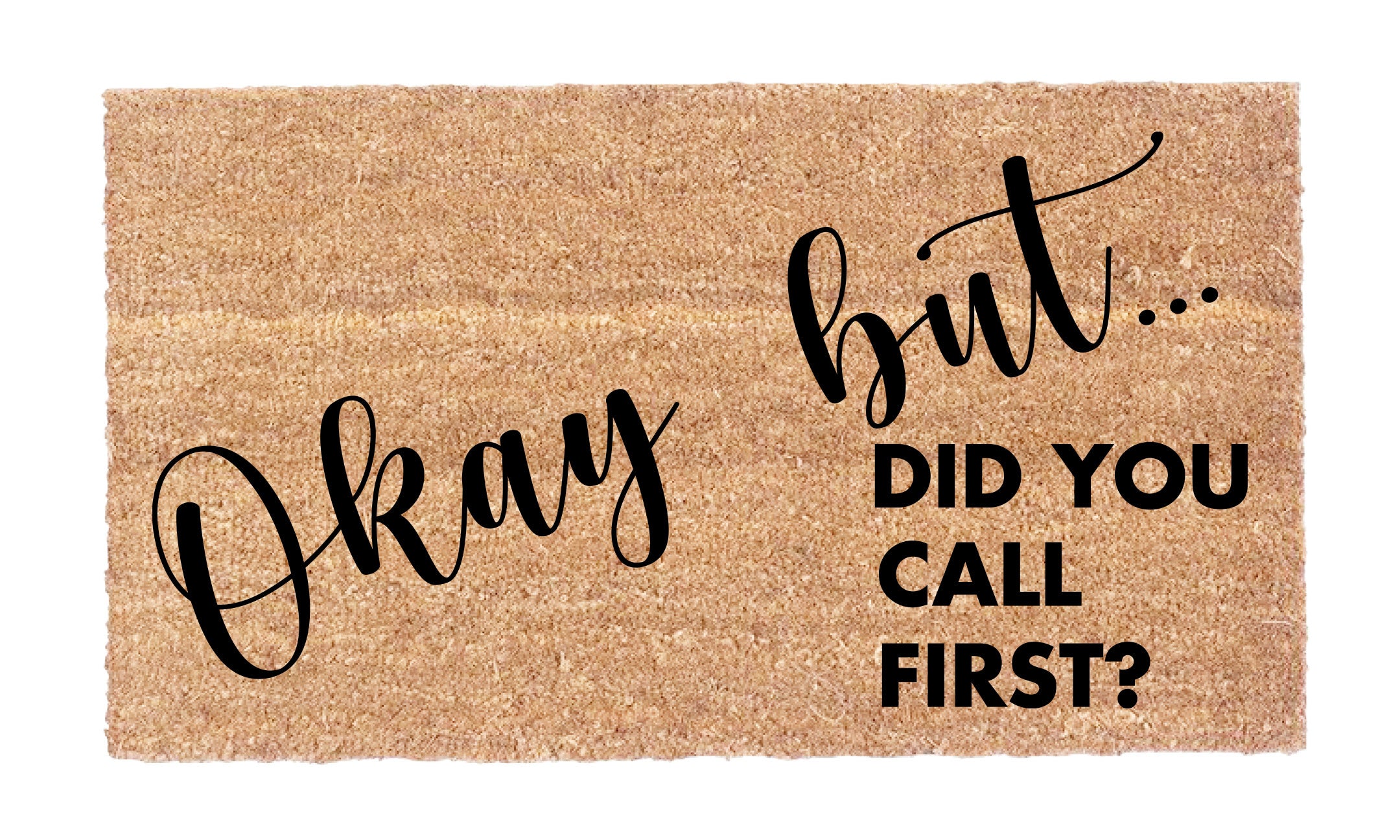 Okay But... Did You Call First? - Funny Sarcastic T-Shirt for Women & Men - Perfect for Office Humor, Casual Wear & Gift Giving
