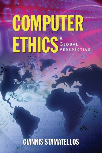 Computer Ethics: A Global Perspective by Giannis Stamatellos - Essential Guide for IT Professionals, Students & Business Leaders | Cybersecurity, AI Ethics & Digital Responsibility Textbook