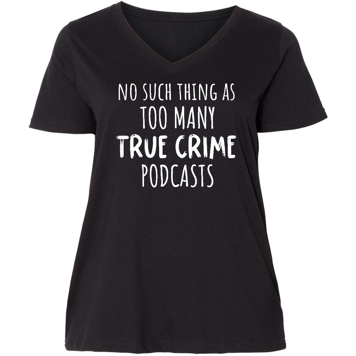 Inktastic No Such Thing As Too Many True Crime Podcasts Women's Plus Size V-Neck T-Shirt - Funny True Crime Fan Gift for Women, Comfortable Casual Wear for Podcast Lovers