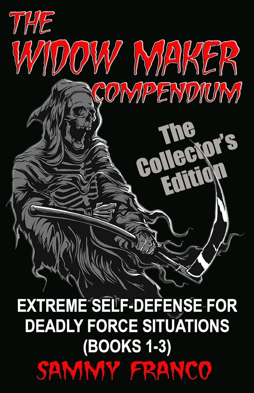 The Widow Maker Compendium: Extreme Self-Defense Guide for Deadly Force Situations (Books 1-3) - Tactical Survival Training for Home Protection, Street Defense & Emergency Preparedness