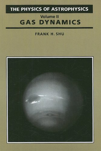 The Physics of Astrophysics Volume II: Gas Dynamics - Comprehensive Guide to Astronomical Gas Phenomena | Frank H. Shu | Astronomy Book Series | Perfect for Astrophysics Students & Researchers | Study Cosmic Gas Behavior & Stellar Formation