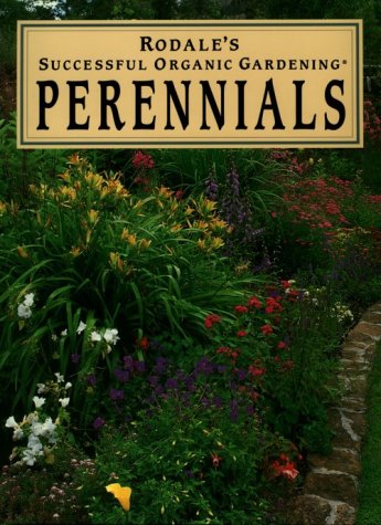Rodale's Successful Organic Gardening: Perennials Guide - Best Organic Perennial Plants for Home Gardens, Landscaping & Sustainable Gardening