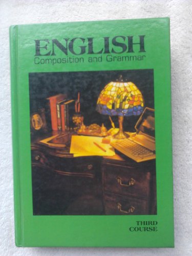 English Grammar and Composition: 3rd Course Textbook - Perfect for High School Students & ESL Learners - Improve Writing Skills for Essays, Reports & Academic Success