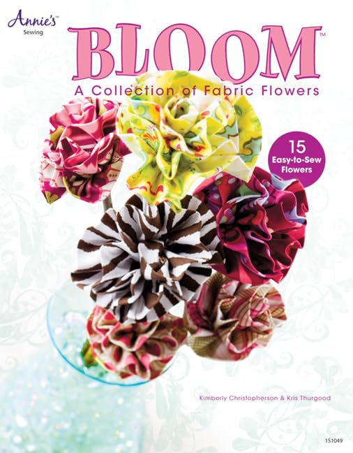 Bloom: Handmade Fabric Flowers Collection - Perfect for Home Decor, Wedding Bouquets & DIY Crafts