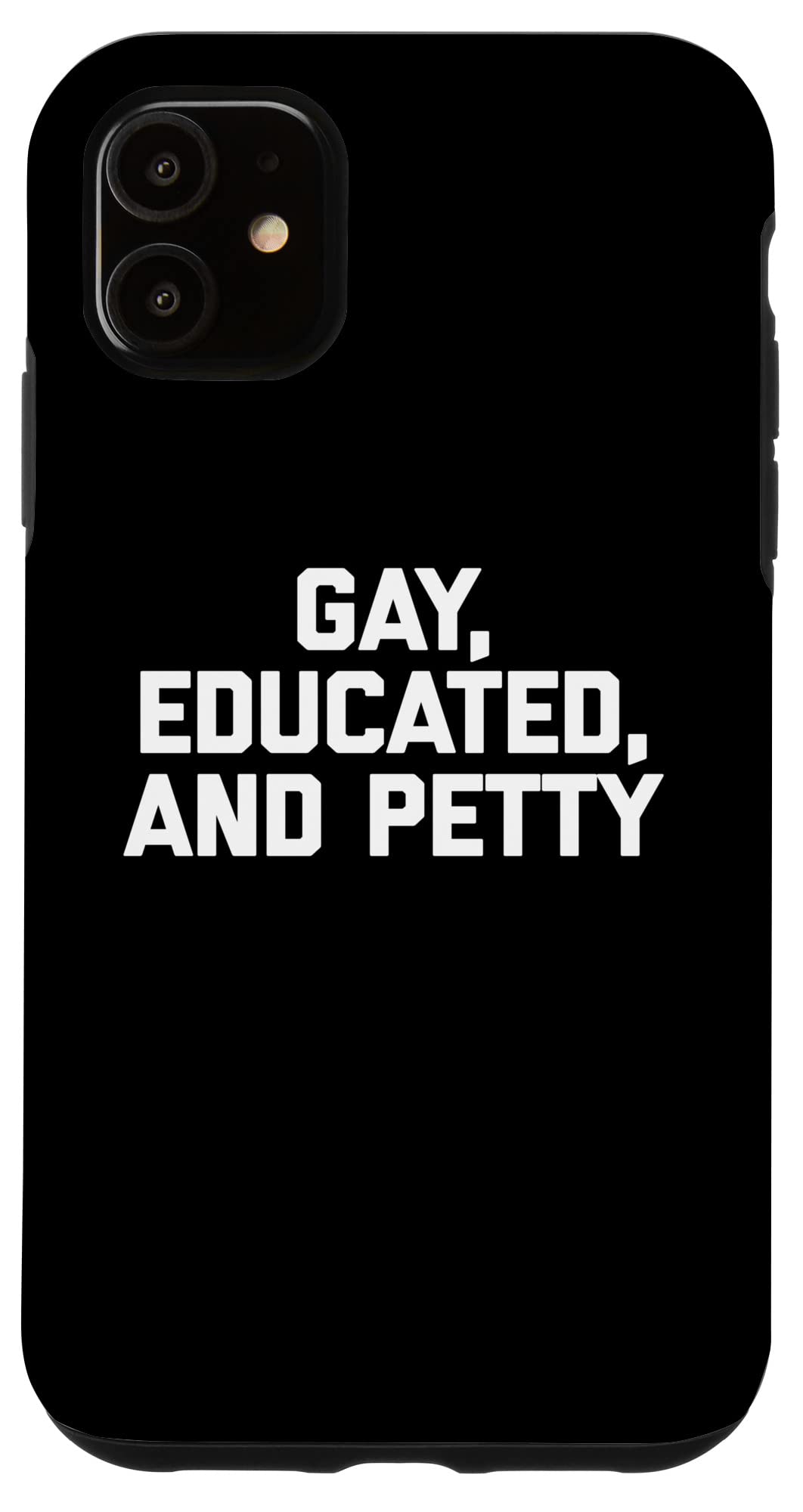 Funny Gay Pride LGBTQ+ T-Shirt for iPhone 11 - Educated & Petty Design - Perfect for Pride Parades, LGBTQ+ Events & Everyday Wear