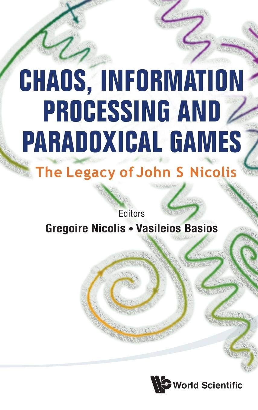 Chaos, Information Processing and Paradoxical Games: The Legacy of John S. Nicolis - Explore Complex Systems Theory for Scientific Research & Mathematical Modeling