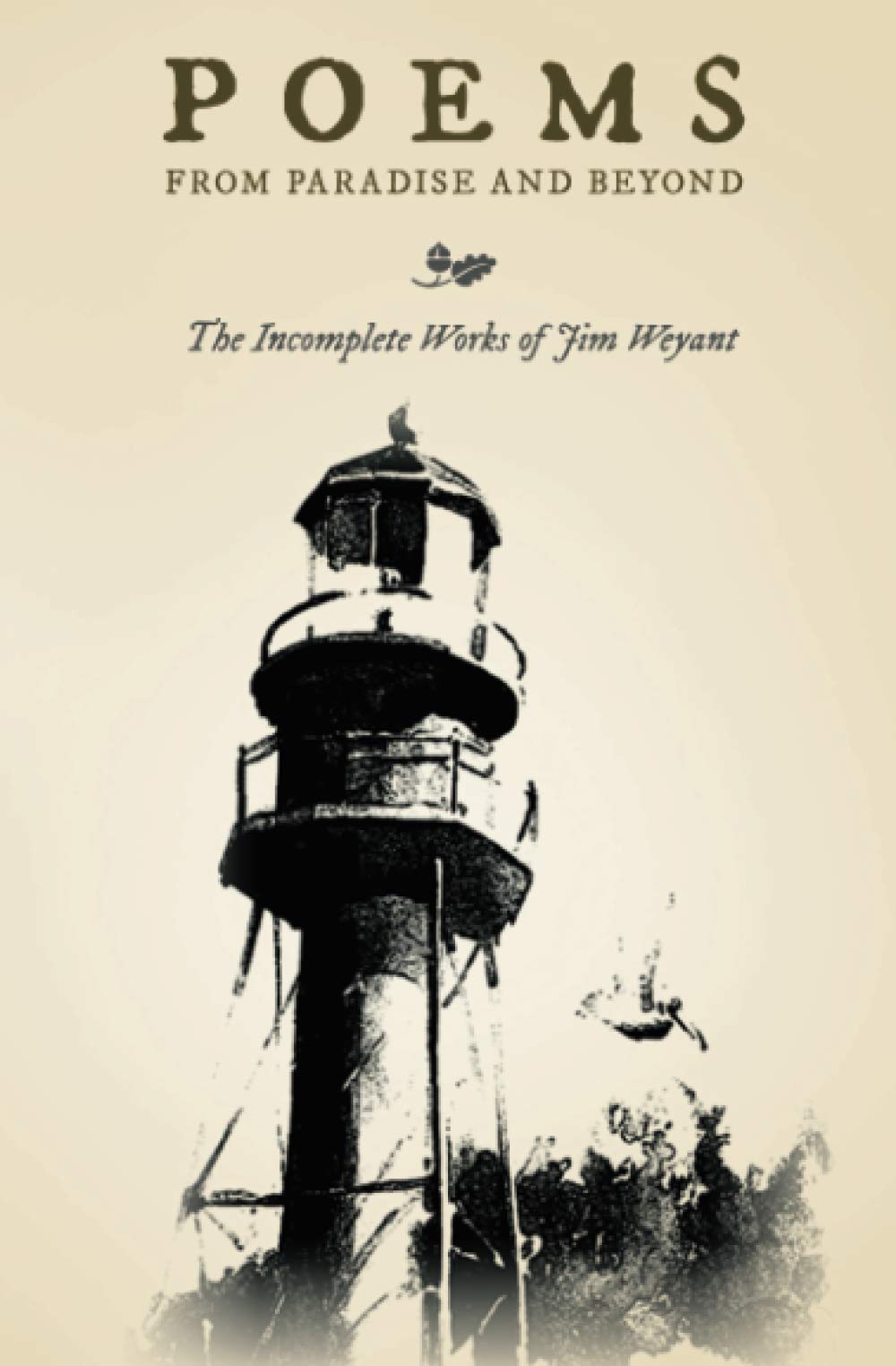 Poems from Paradise and Beyond: The Incomplete Works of Jim Weyant | Inspirational Poetry Collection for Book Lovers & Gift Ideas