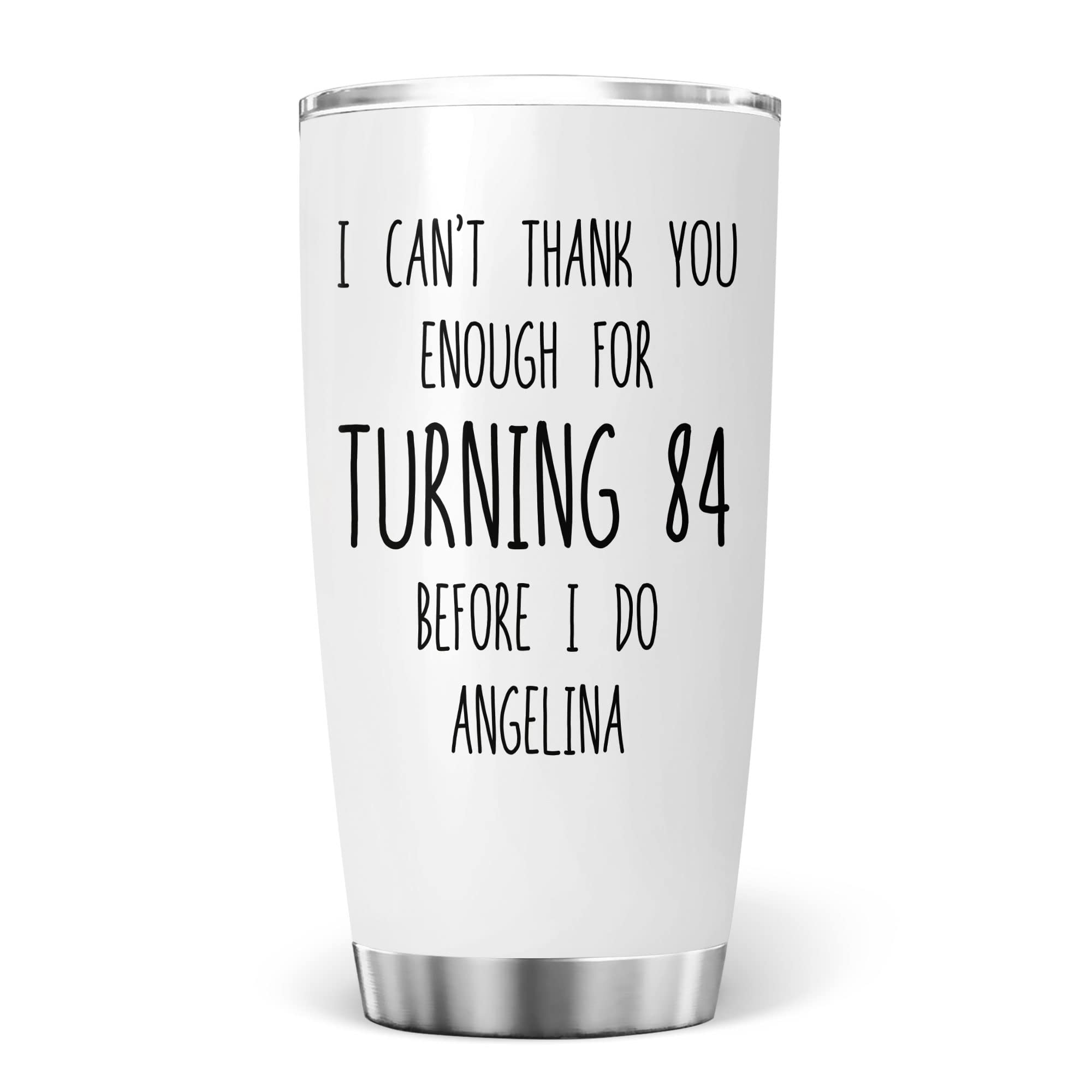 Personalized 'I Can Not Thank You Enough' 84th Birthday Tumbler - 20oz Vacuum Insulated Mug for Women, Funny 84 Year Old Gift Idea - Perfect for Birthday Celebrations, Retirement Parties & Grandma's Special Day