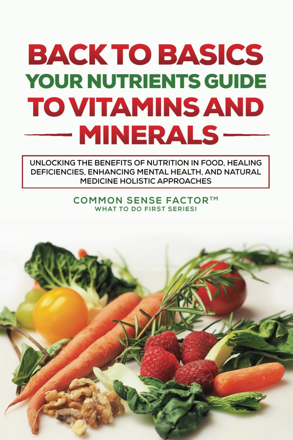 Back to Basics: Essential Guide to Vitamins & Minerals - Boost Nutrition, Heal Deficiencies & Enhance Mental Health | Nutrition Tips for Healthy Living (Back to Basics Series)