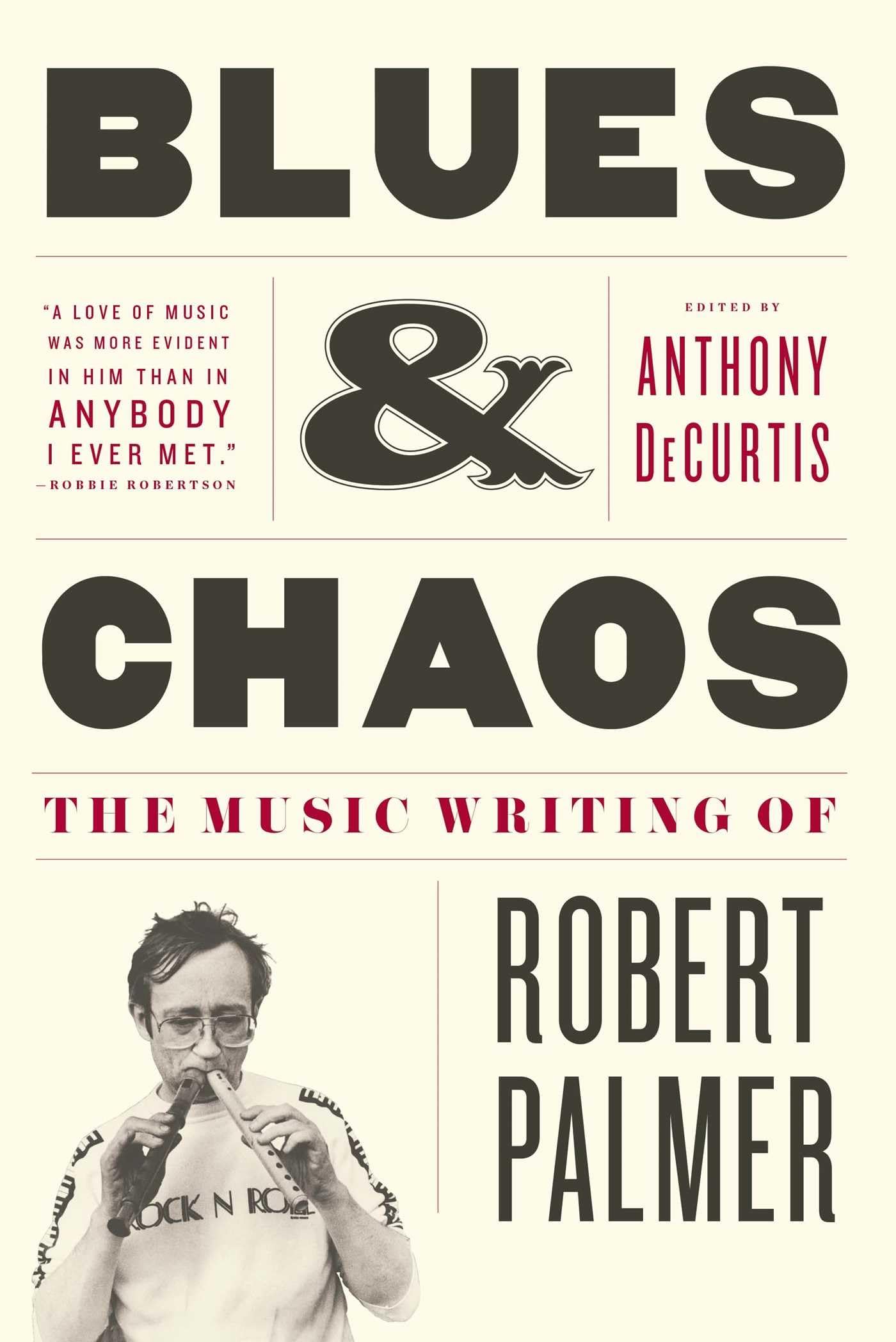 Blues & Chaos: The Music Writing of Robert Palmer - Rock & Jazz Book for Music Lovers, Collectors & Historians - Perfect for Gifts, Study & Music Appreciation