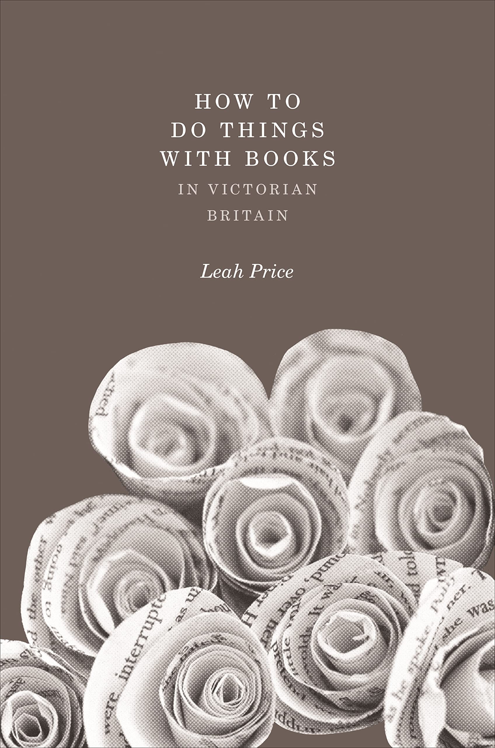 How to Do Things with Books in Victorian Britain: A Guide to 19th-Century Reading Culture & Book Usage for Historians and Literature Enthusiasts