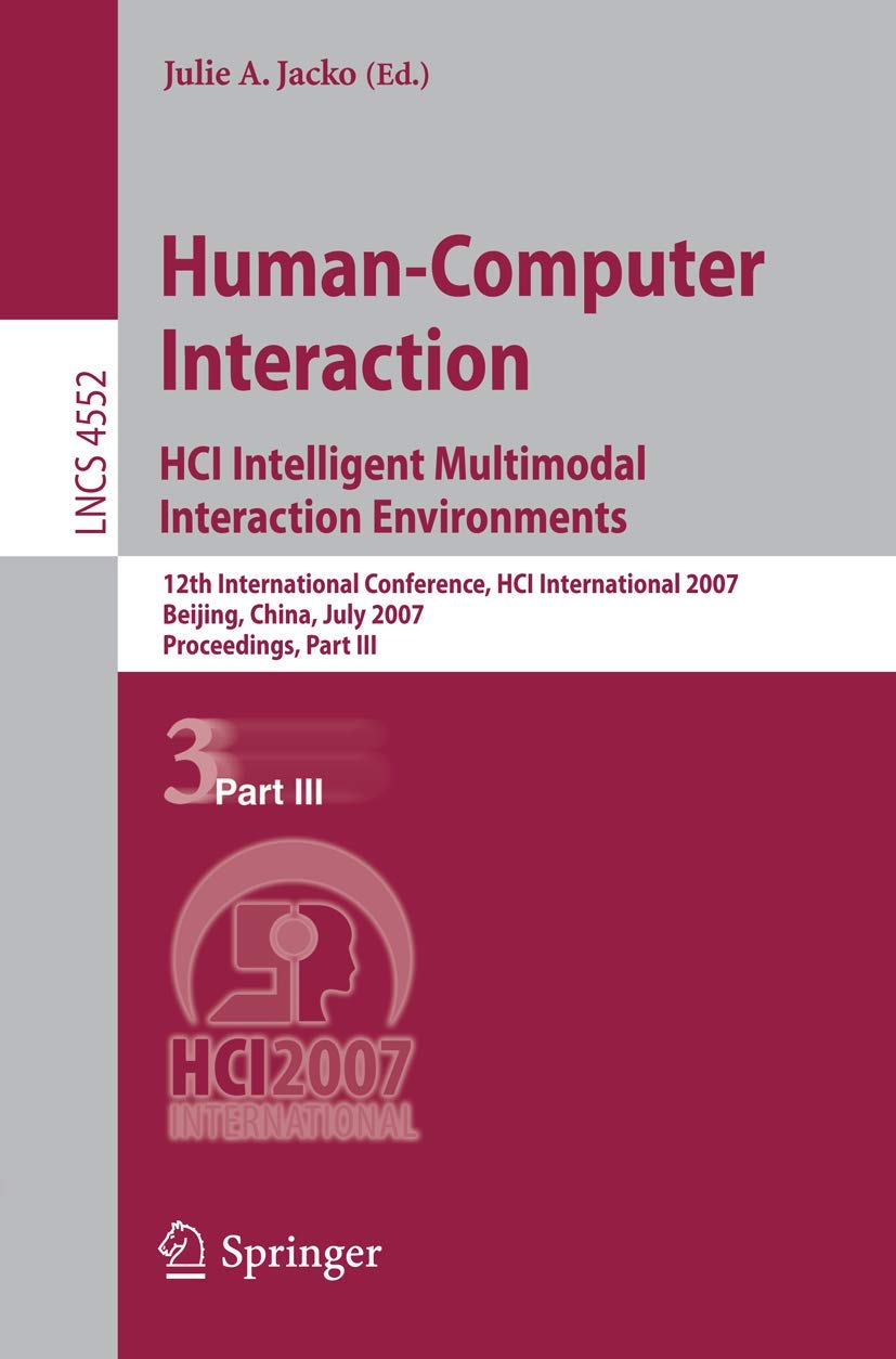 Human-Computer Interaction (HCI) Intelligent Multimodal Environments: 12th International Conference Proceedings | HCI International 2007 Beijing | Lecture Notes in Computer Science Vol. 4552 | Research & Academic Applications
