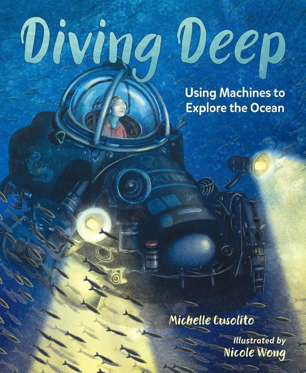 Diving Deep: Using Machines to Explore the Ocean by Michelle Cusolito, Illustrated by Nicole Wong | Second Hand Book | Ocean Exploration & Marine Science for Kids | Perfect for Classroom Learning & Young Readers
