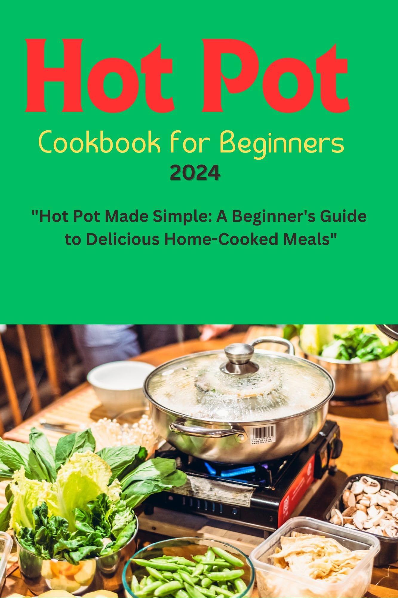 Hot Pot Cookbook for Beginners: Easy Asian & Vegan Recipes with Best Broth – Perfect for Hosting, Quick Meals & Mediterranean Diets