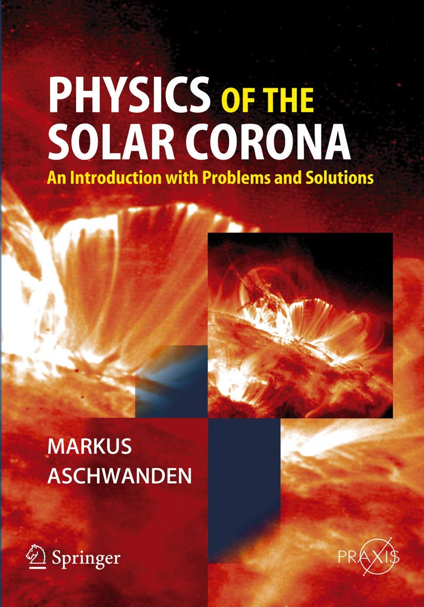 Physics of the Solar Corona: Introduction with Problems & Solutions | Springer Praxis Astronomy Book | Study Solar Phenomena & Space Weather for Researchers & Students