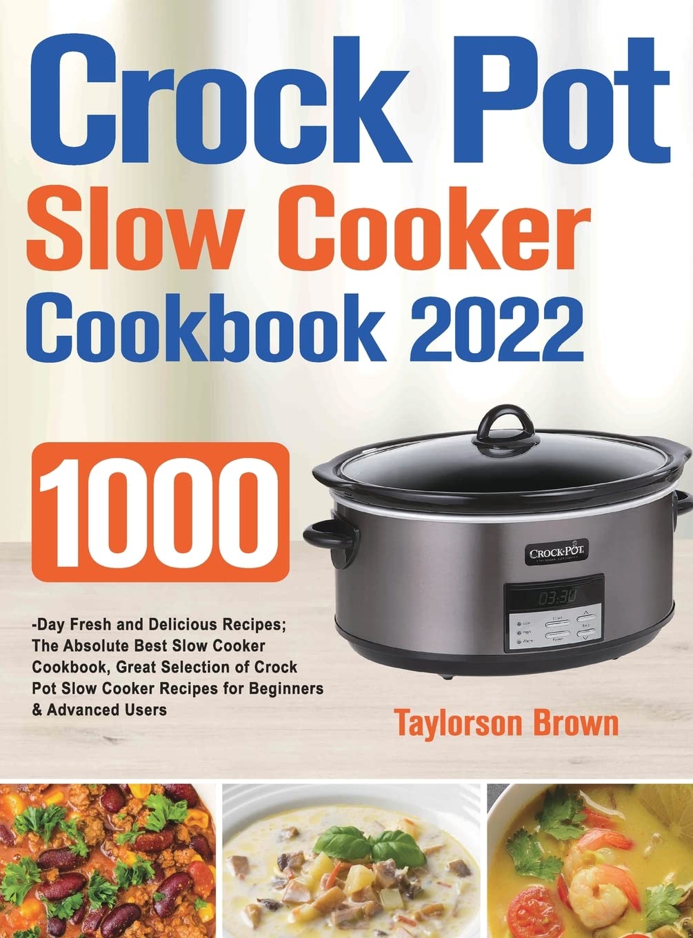 Best Crock Pot Slow Cooker Cookbook 2022 - Easy Recipes for Busy Families | Perfect for Weeknight Dinners & Meal Prep