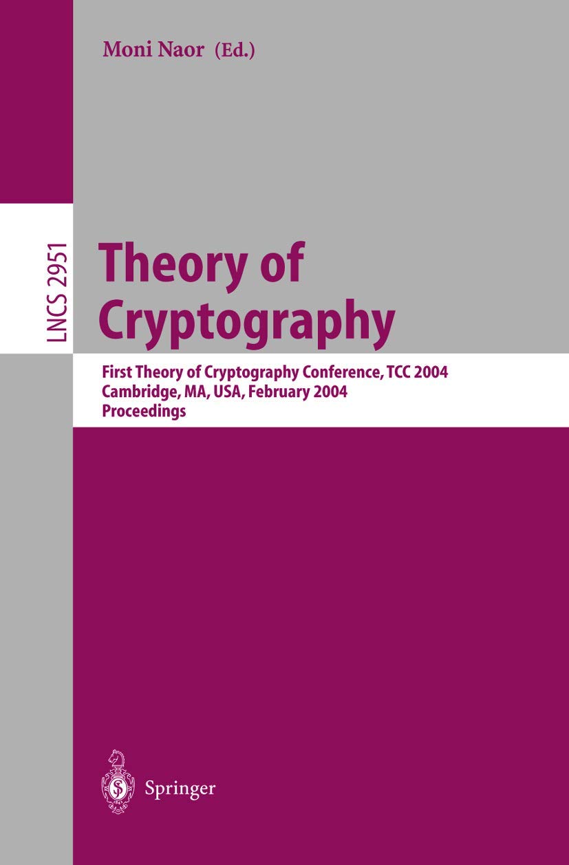 Theory of Cryptography Conference Proceedings TCC 2004 - Lecture Notes in Computer Science Vol.2951 | Cryptography Research, Academic Papers | For Computer Science Students & Researchers