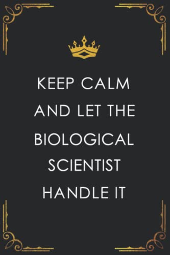Funny Biological Scientist Notebook - Keep Calm & Let The Biological Scientist Handle It - Lined Journal Planner for Science Gifts, Lab Notes & Research Planning