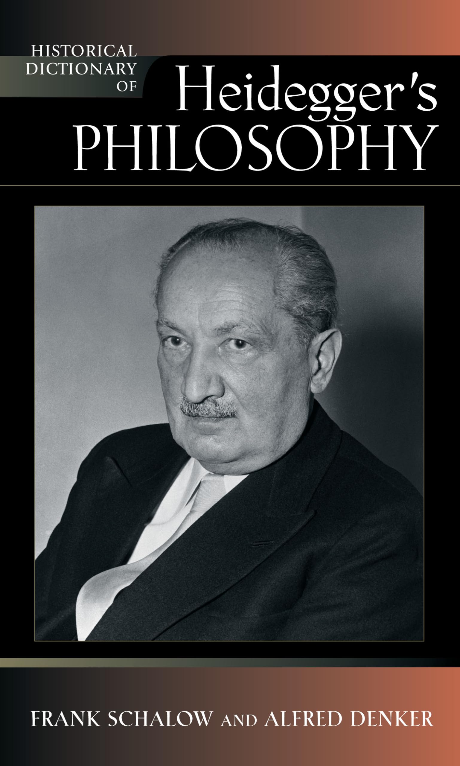 Historical Dictionary of Heidegger's Philosophy | Comprehensive Guide to Existentialism & Phenomenology | Perfect for Philosophy Students & Researchers (Historical Dictionaries Series Vol. 101) | Ideal for Academic Study, Thesis Research & Philosophy Book Collections