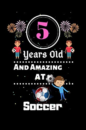 5 Years Old Soccer Appreciation Notebook - Best Thank You, Birthday & Christmas Gifts for Young Soccer Players | Perfect for Coaches, Parents & Team Celebrations