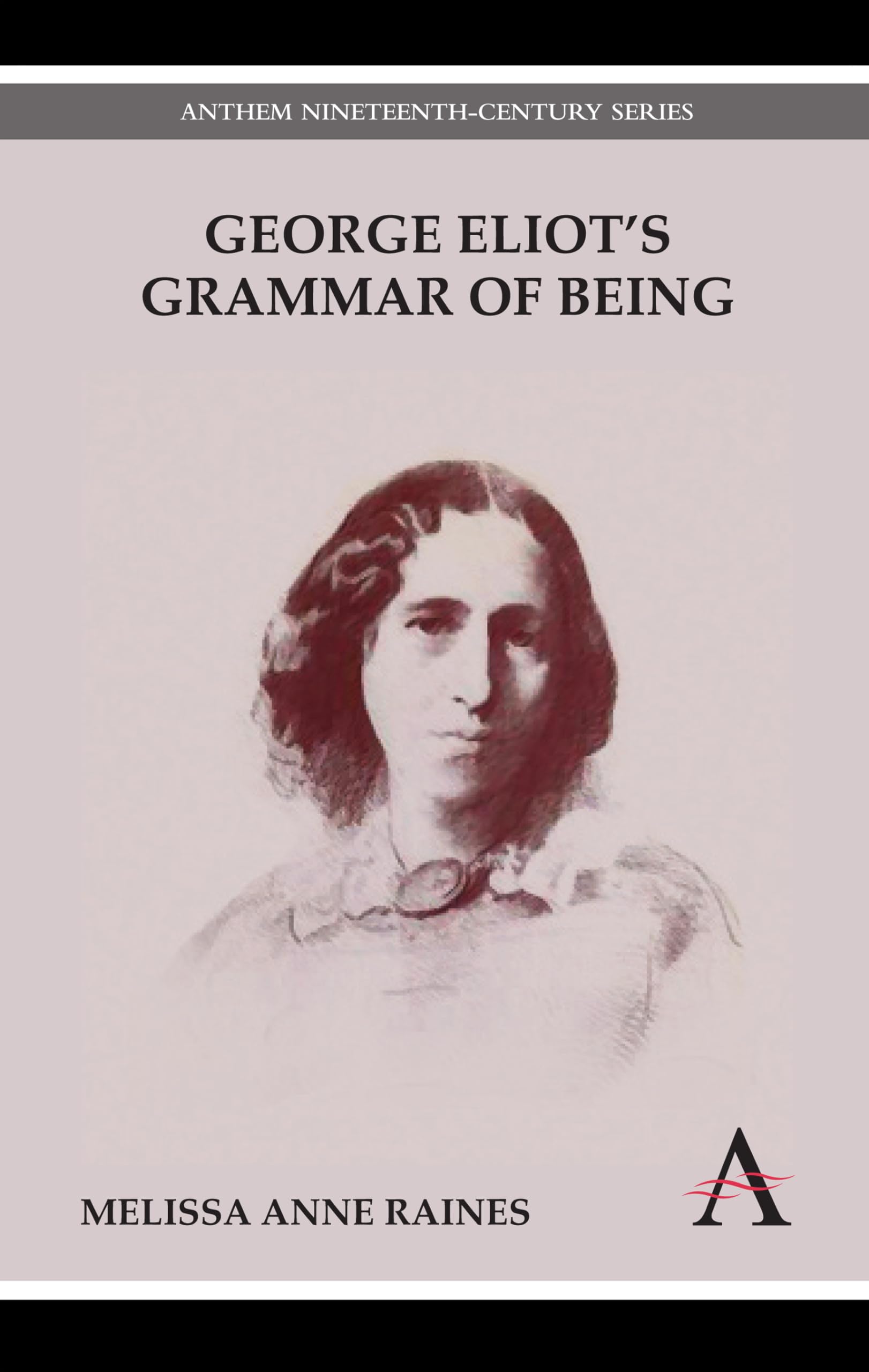 George Eliot's Grammar of Being - Victorian Literature Analysis & Philosophy Study | Anthem Nineteenth-Century Series Book | Perfect for English Literature Students & Book Collectors