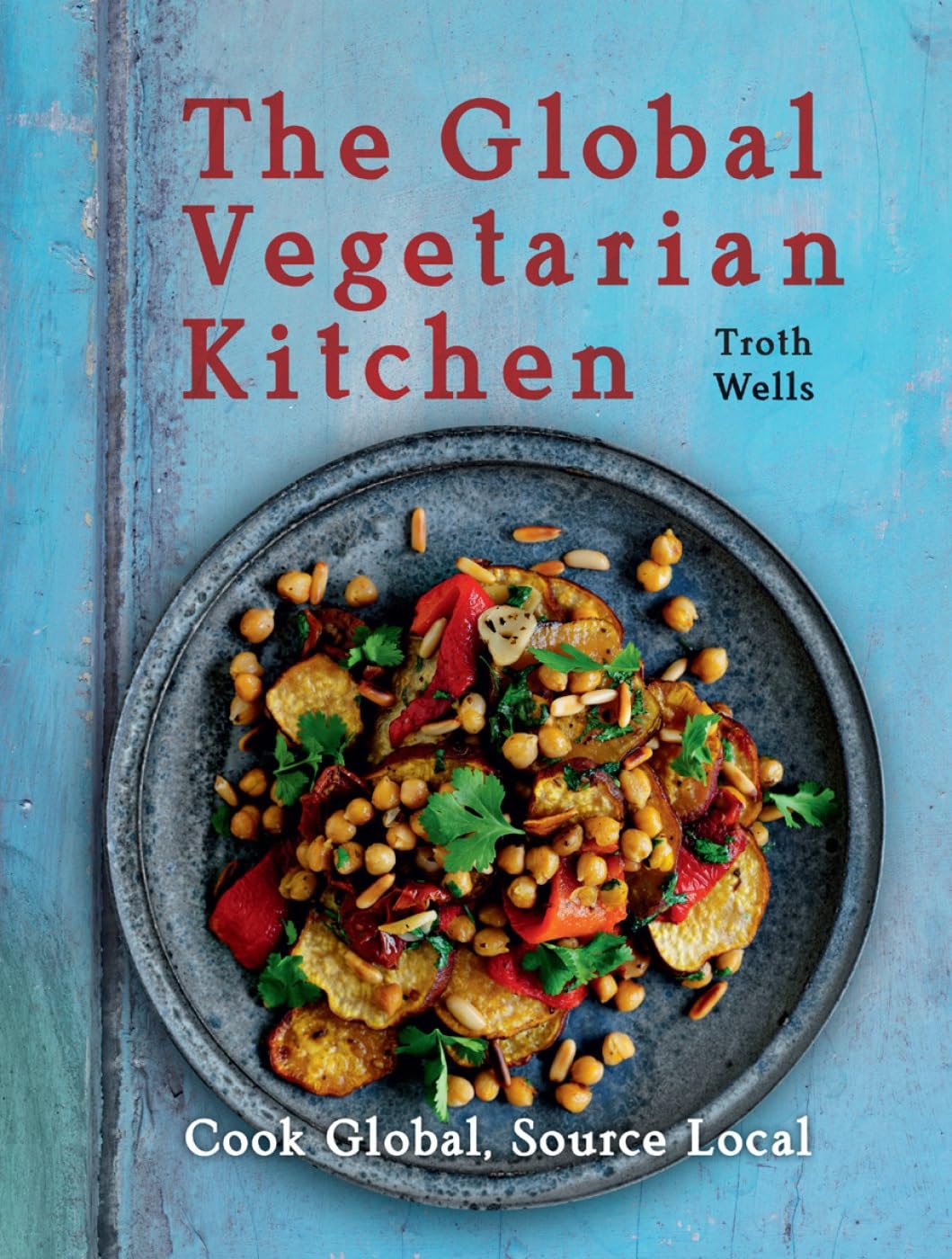 The Global Vegetarian Kitchen - Plant-Based Cookbook for Healthy Meals | Vegan Recipes for Home Cooking & Meal Prep