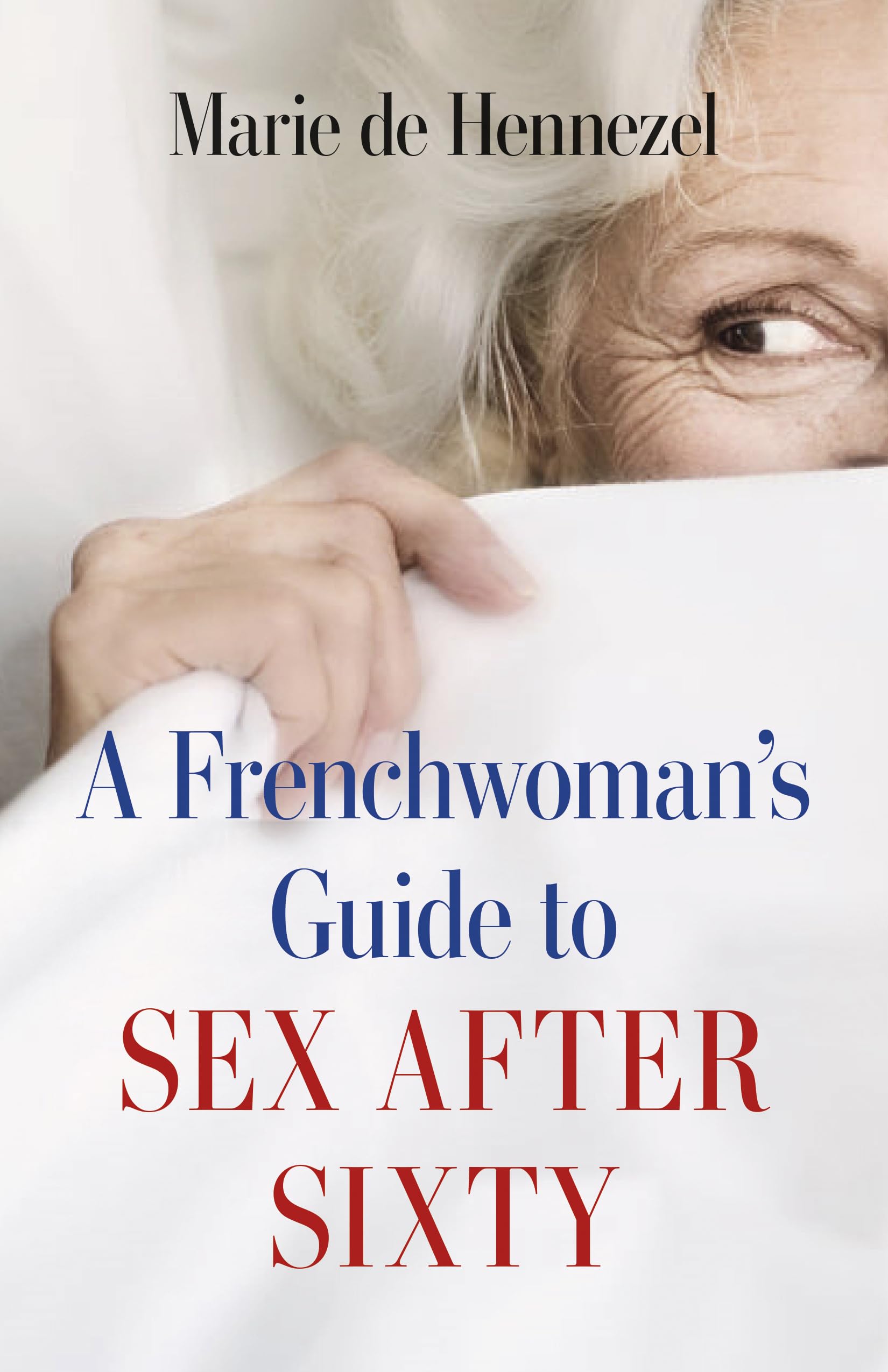 Frenchwoman's Guide to Sex After 60 - Intimacy Tips for Seniors & Mature Couples - Enhance Romance & Relationships in Later Years