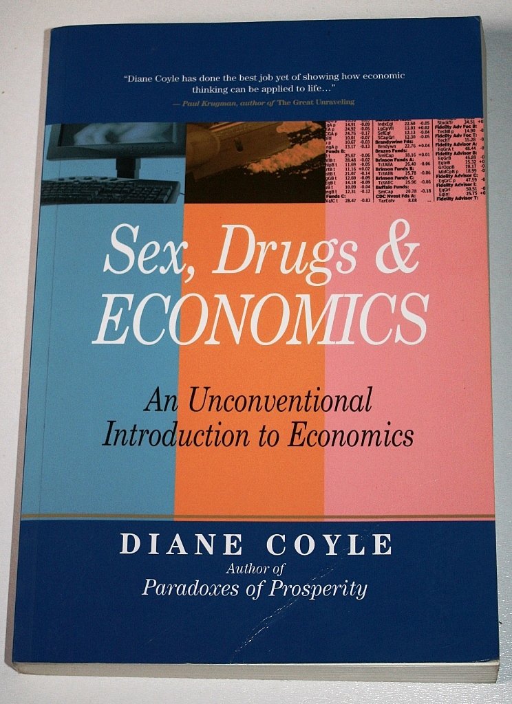 Sex, Drugs and Economics: An Unconventional Introduction to Economics - Perfect for College Students, Book Clubs & Economic Enthusiasts