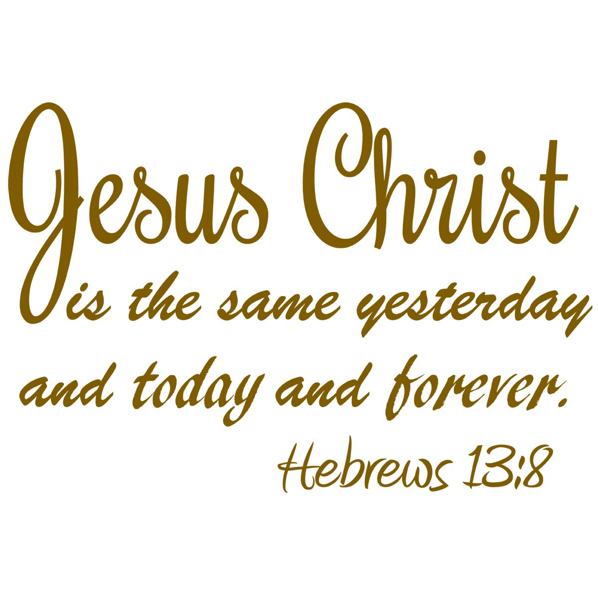 Hebrews 13:8 Wall Decal - Jesus Christ Bible Quote Home Decor for Faithful Living