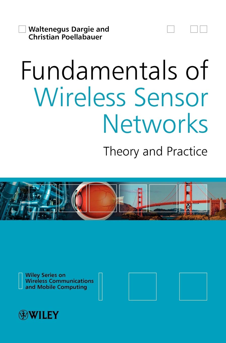 Fundamentals of Wireless Sensor Networks: Theory and Practice - Essential Guide for IoT, Smart Home & Industrial Automation Applications