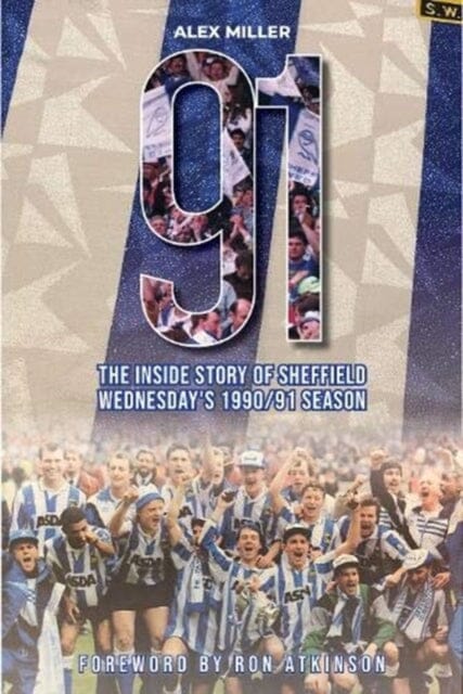 Sheffield Wednesday 1990/91 Season History Book by Alex Miller - Relive the Historic Football Championship Season | Perfect Gift for Soccer Fans & Sports Memorabilia Collectors