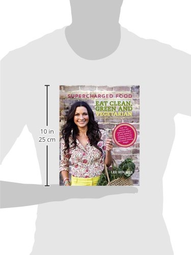 Supercharged Food: 100 Clean & Green Vegetarian Recipes for Healing & Nourishment | Plant-Based Meals for Healthy Living & Wellness