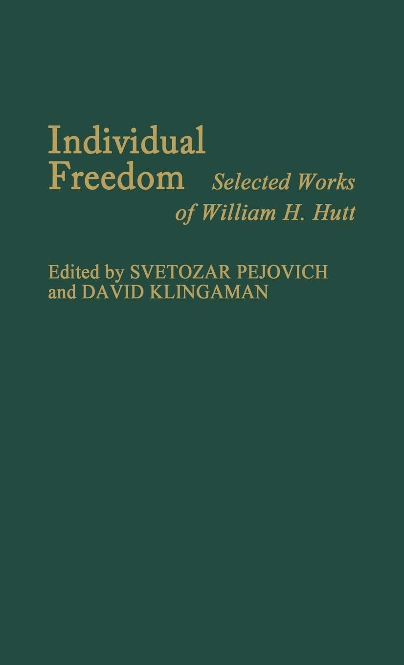 Individual Freedom: Selected Works of William H. Hutt - Classic Economics Books for Liberty Lovers | Perfect for Students, Researchers & Political Science Enthusiasts