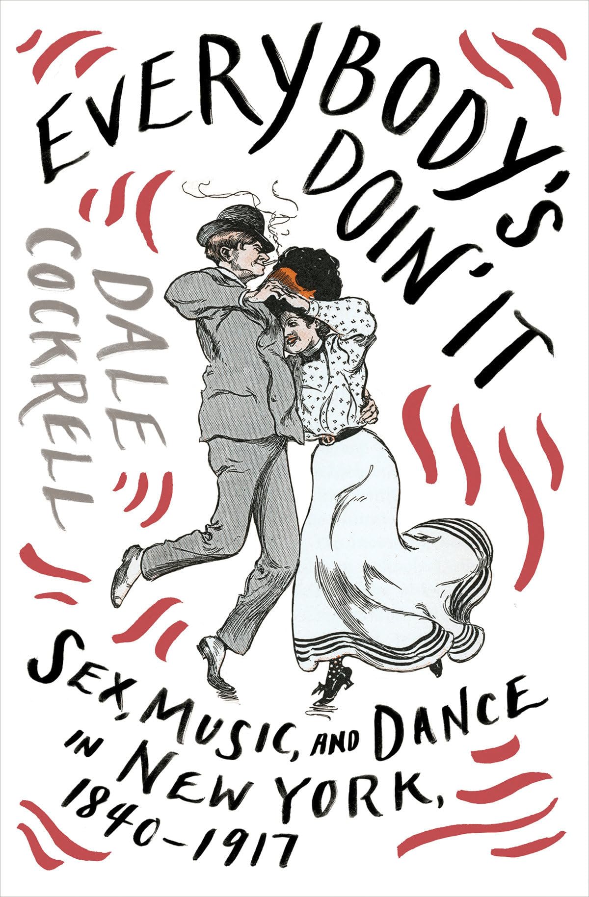 Everybody's Doin' It: Sex, Music, and Dance in New York 1840-1917 - Historical Book on NYC Nightlife & Entertainment Culture - Perfect for History Buffs and Urban Culture Enthusiasts