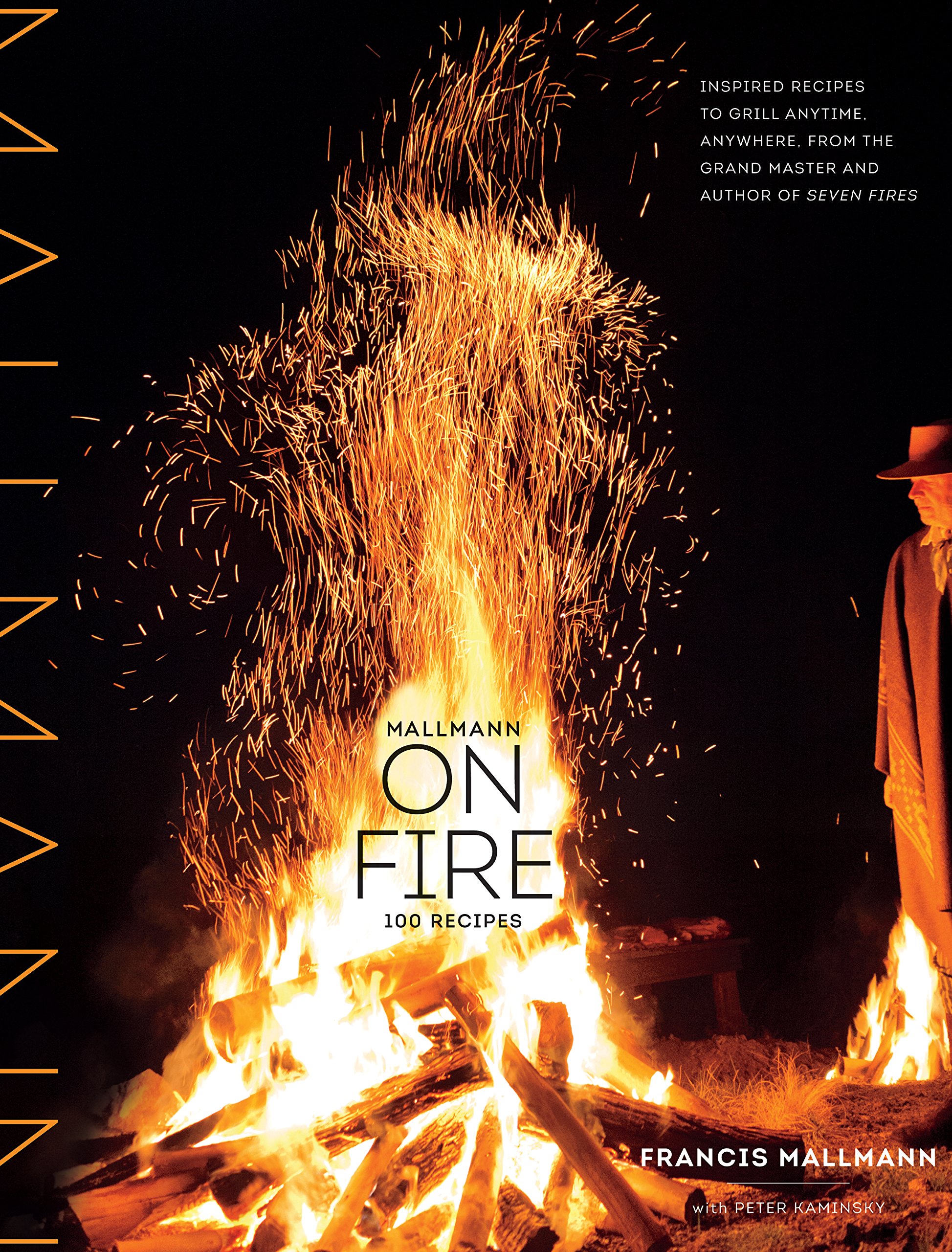 Mallmann on Fire: 100 Inspired BBQ & Grilling Recipes for Outdoor Cooking - Perfect for Backyard Parties, Camping Trips & Summer Gatherings