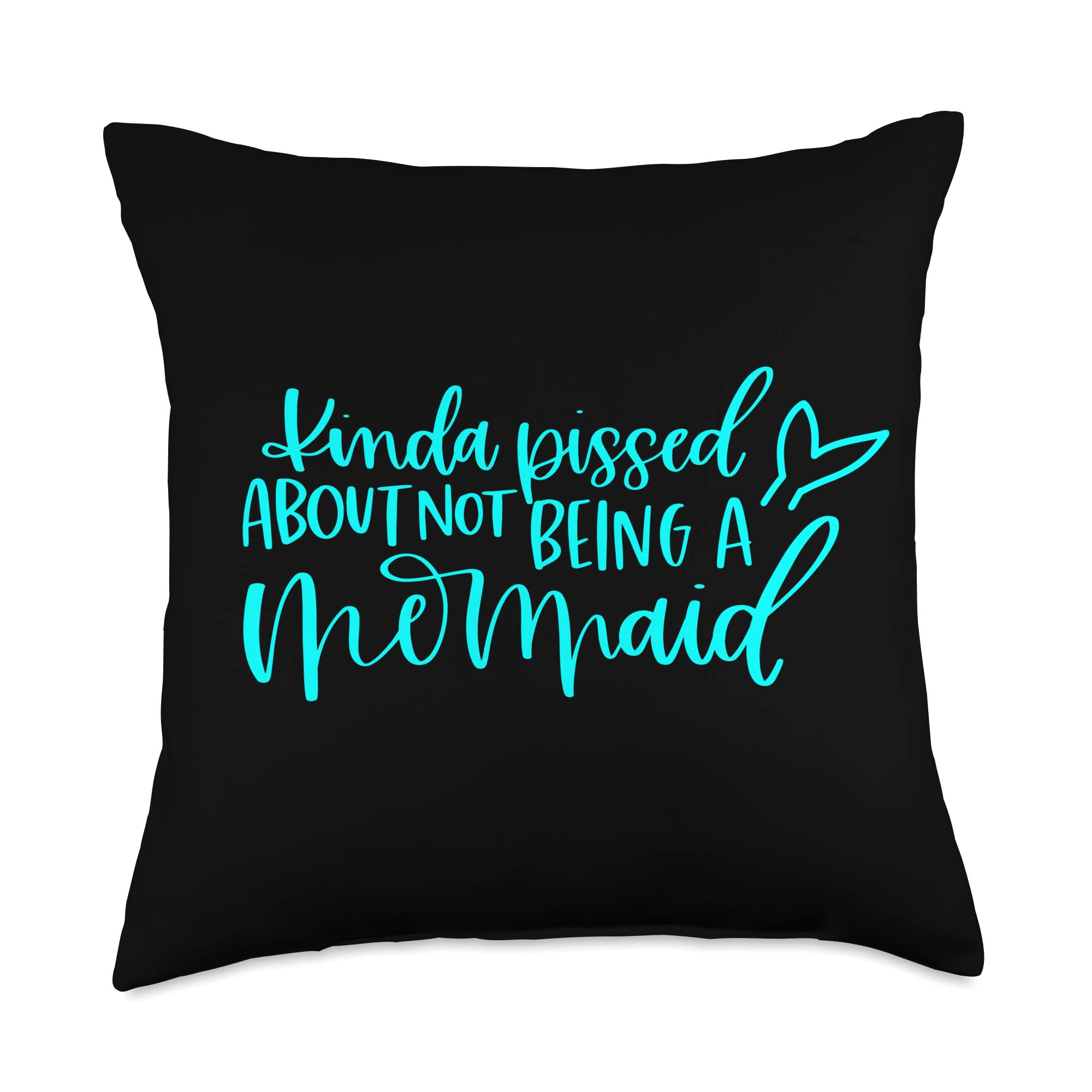 Kinda Pissed About Not Being A Mermaid Sarcastic Throw Pillow - 18x18 Multicolor Decorative Cushion for Living Room, Bedroom, or Office