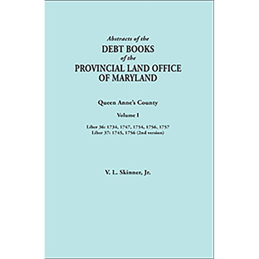 Maryland Provincial Land Office Debt Books Abstracts - Queen Anne's County Volume I | Historical Land Records & Genealogy Research Resource