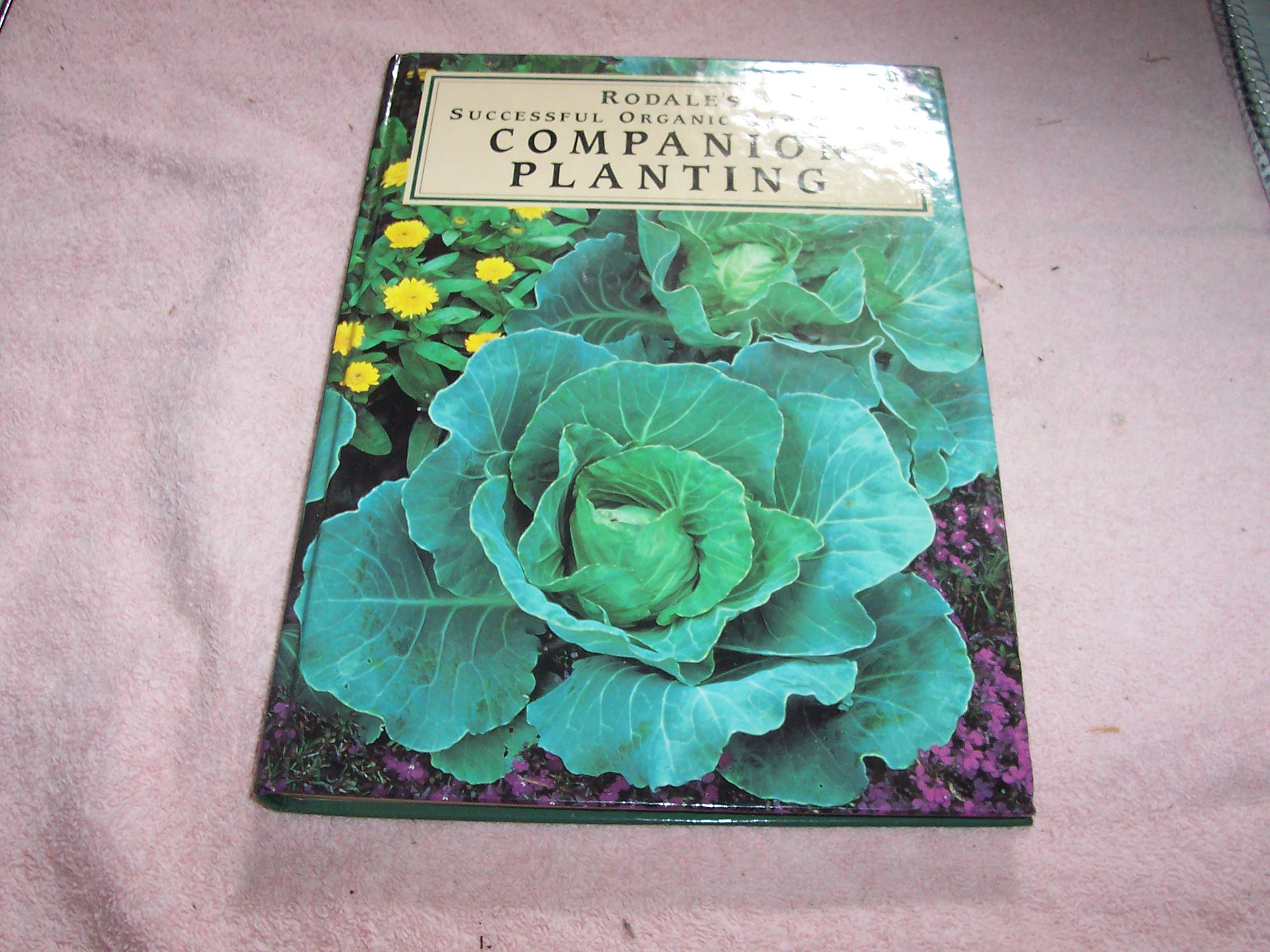 Rodale's Successful Organic Gardening: Companion Planting Guide for Healthy, Thriving Gardens | Grow Vegetables, Herbs & Flowers Together | Perfect for Home Gardeners & Sustainable Living