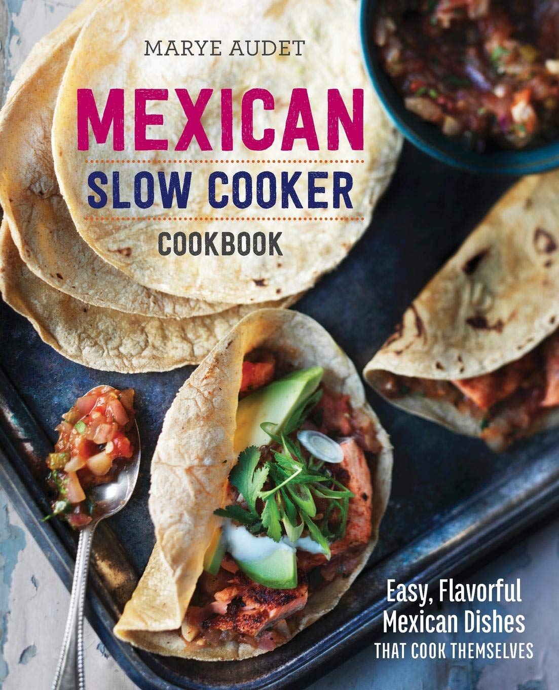 Authentic Mexican Slow Cooker Cookbook: 50+ Easy & Flavorful Recipes for Tacos, Enchiladas & More - Perfect for Busy Weeknights & Family Dinners