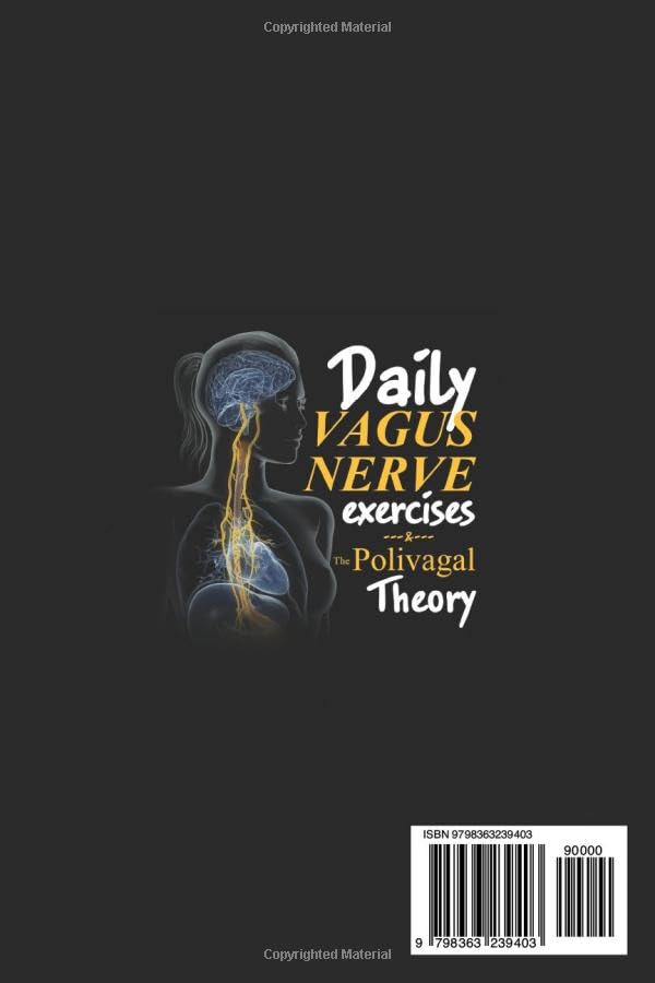 The Polyvagal Theory & Daily Vagus Nerve Exercises: 2-in-1 Guide to Rewire Your Brain and Body - Reduce Inflammation, Anxiety & Chronic Illness with Science-Backed Techniques for Stress Relief and Wellness