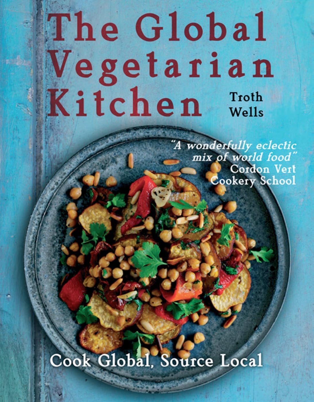 The Global Vegetarian Kitchen - Healthy Plant-Based Cookbook for Vegan & Vegetarian Lifestyles - Perfect for Home Cooking, Meal Prep & Healthy Eating
