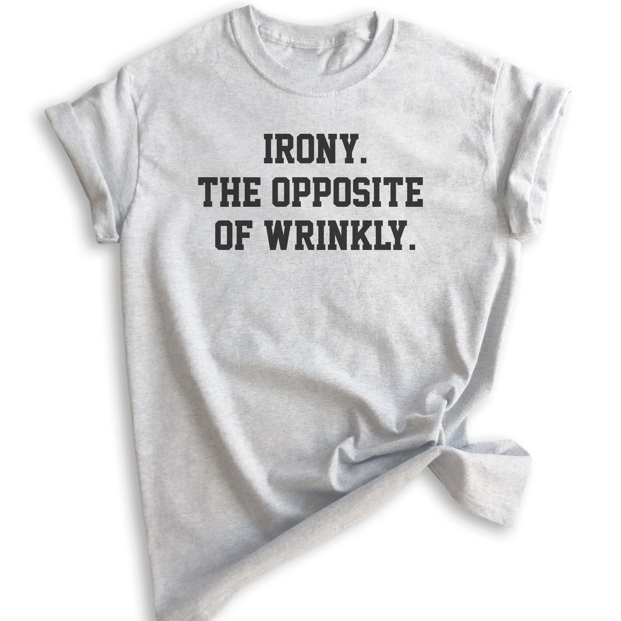 Funny Ironic Pun Shirt - The Opposite of Wrinkly - Unisex T-Shirt for Men & Women | Perfect for Comedy Lovers, Gift Giving & Casual Wear