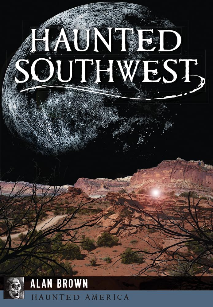 Haunted Southwest: Ghost Stories & Paranormal Encounters in the American Southwest - Perfect for Halloween, Spooky Storytelling & Paranormal Research