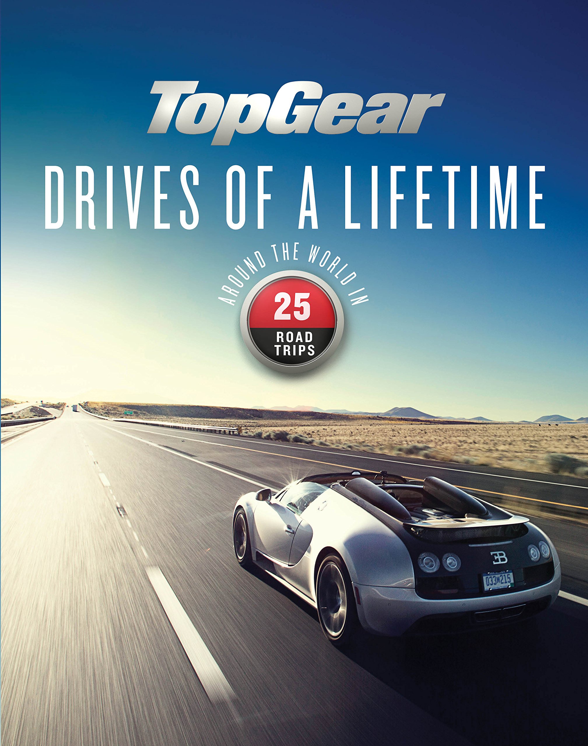 Top Gear Drives of a Lifetime: 25 Epic Road Trips Around the World - Perfect for Adventure Travel & Scenic Drives
